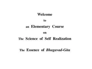 Welcome to an Elementary Course on The Science of Self Realization