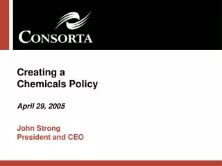 Creating a Chemicals Policy April 29, 2005 John Strong President and CEO