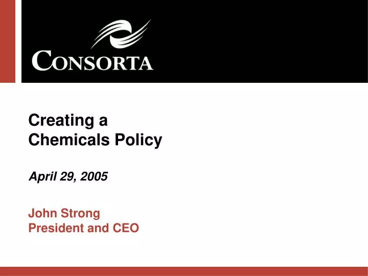 creating a chemicals policy april 29 2005 john strong president and ceo
