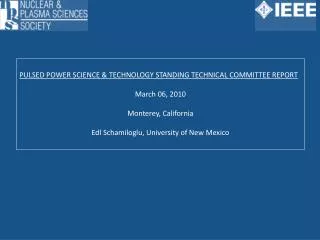 PULSED POWER SCIENCE &amp; TECHNOLOGY STANDING TECHNICAL COMMITTEE REPORT March 06, 2010
