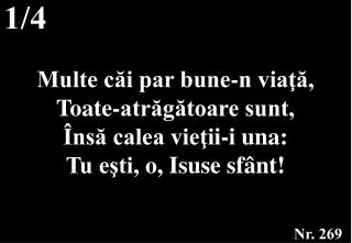 multe c i par bune n via t oate atr g toare sunt ns calea vie i i i una tu e ti o isuse sf nt