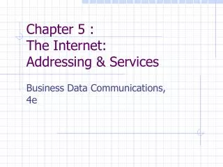 Chapter 5 : The Internet: Addressing &amp; Services