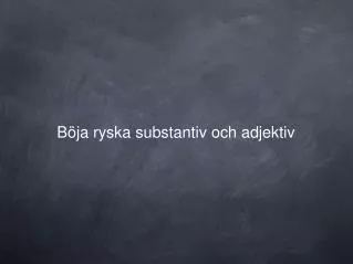 b ja ryska substantiv och adjektiv
