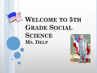 Welcome to 5th Grade Social Science Ms. Delp