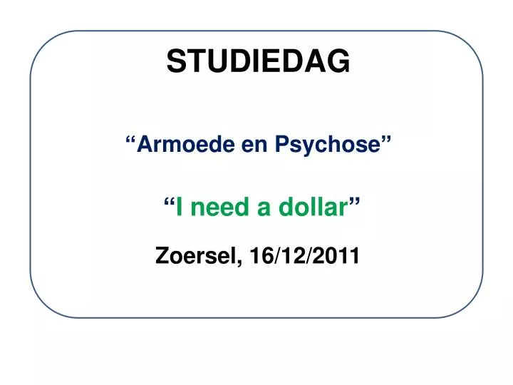 studiedag armoede en psychose i need a dollar zoersel 16 12 2011