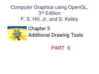 Computer Graphics using OpenGL, 3 rd Edition F. S. Hill, Jr. and S. Kelley