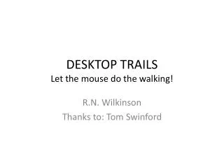 DESKTOP TRAILS Let the mouse do the walking!