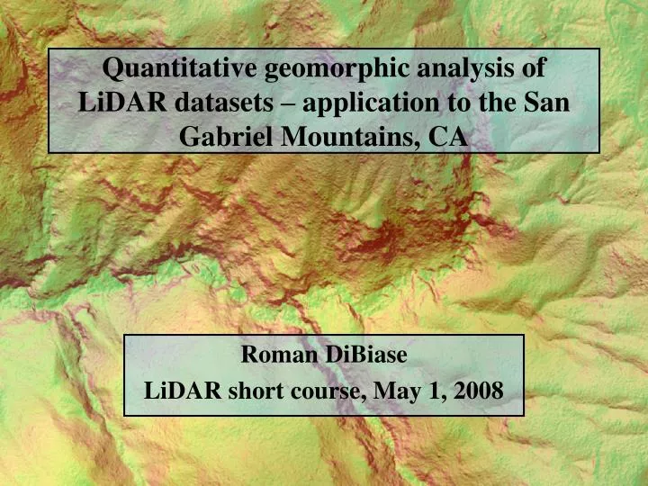 quantitative geomorphic analysis of lidar datasets application to the san gabriel mountains ca