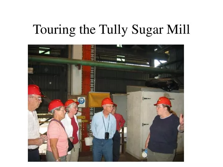 touring the tully sugar mill