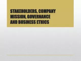 STAKEHOLDERS, COMPANY MISSION, GOVERNANCE AND BUSINESS ETHICS