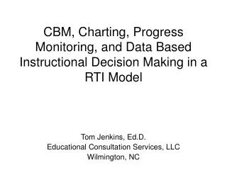 CBM, Charting, Progress Monitoring, and Data Based Instructional Decision Making in a RTI Model