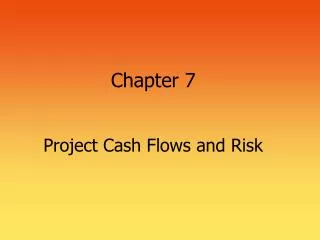 Chapter 7 Project Cash Flows and Risk