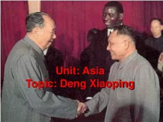 Unit: Asia Topic: Deng Xiaoping