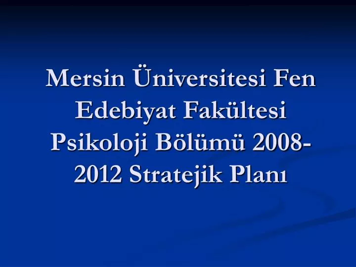 PPT - Mersin Üniversitesi Fen Edebiyat Fakültesi Psikoloji Bölümü 2008 ...