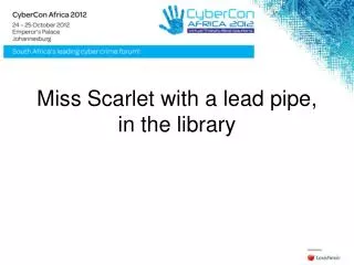 Miss Scarlet with a lead pipe, in the library