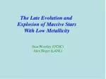The Late Evolution and Explosion of Massive Stars With Low Metallicity - slide 1