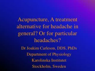 Acupuncture, A treatment alternative for headache in general? Or for particular headaches?