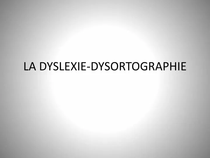 la dyslexie dysortographie