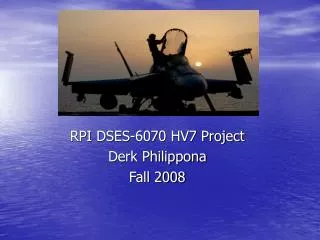 RPI DSES-6070 HV7 Project Derk Philippona Fall 2008