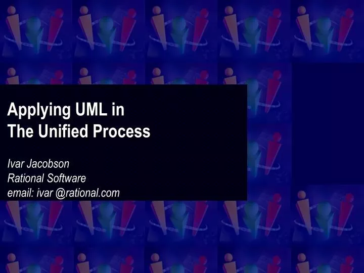 applying uml in the unified process ivar jacobson rational software email ivar @rational com