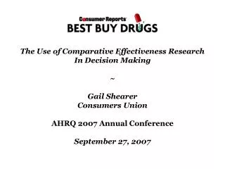 The Use of Comparative Effectiveness Research In Decision Making ~ Gail Shearer Consumers Union