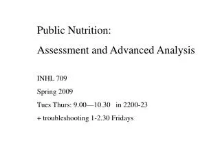 Public Nutrition: Assessment and Advanced Analysis INHL 709 Spring 2009