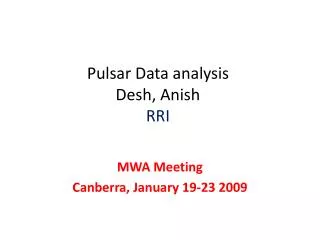Pulsar Data analysis Desh, Anish RRI