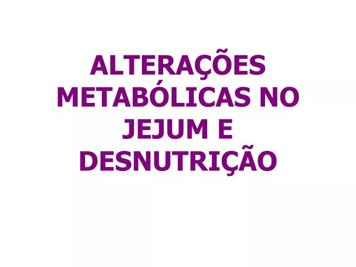 altera es metab licas no jejum e desnutri o