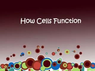 How Cells Function