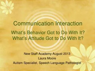 New Staff Academy August 2013 Laura Moore Autism Specialist, Speech Language Pathologist