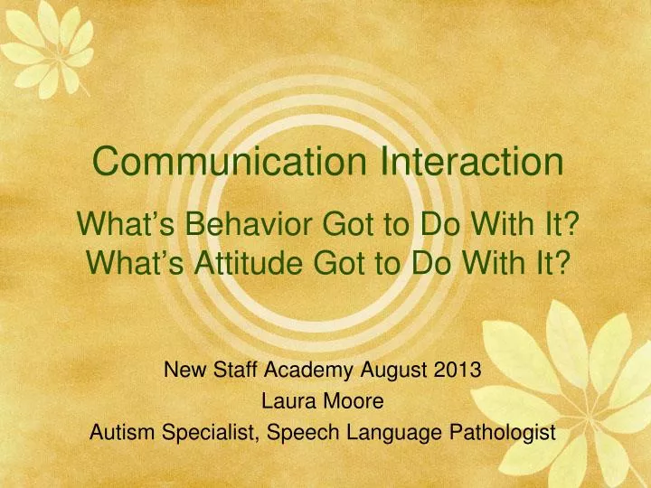 communication interaction what s behavior got to do with it what s attitude got to do with it