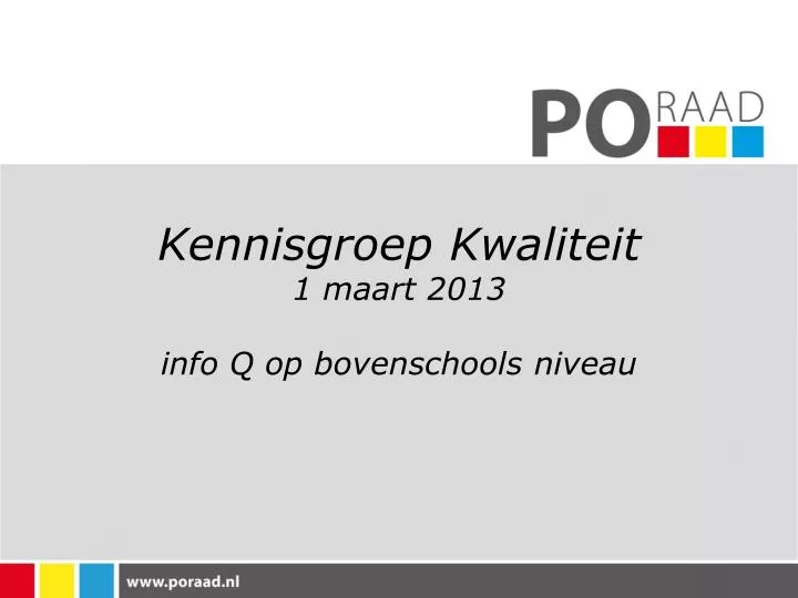 PPT - Kennisgroep Kwaliteit 1 Maart 2013 Info Q Op Bovenschools Niveau ...