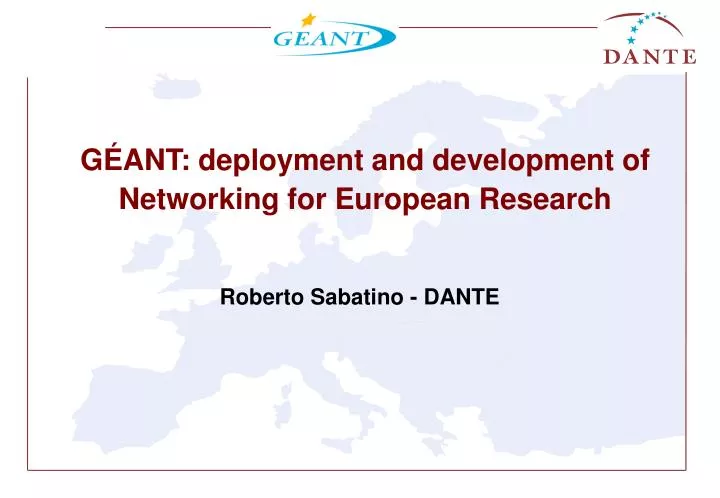 g ant deployment and development of networking for european research