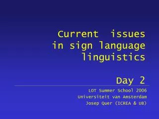 Current issues in sign language linguistics Day 2