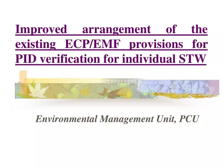 improved arrangement of the existing ecp emf provisions for pid verification for individual stw