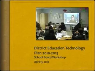 District Education Technology Plan 2010-2013 School Board Workshop