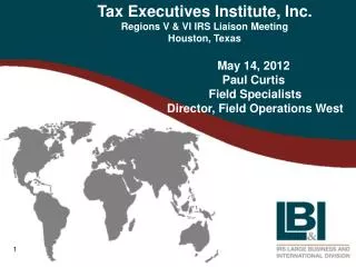 Tax Executives Institute, Inc. Regions V &amp; VI IRS Liaison Meeting Houston, Texas