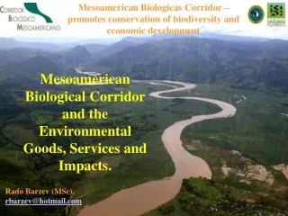 Mesoamerican Biological Corridor and the Environmental Goods, Services and Impacts.