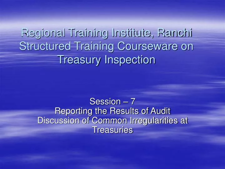regional training institute ranchi structured training courseware on treasury inspection