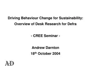 Driving Behaviour Change for Sustainability: Overview of Desk Research for Defra - CREE Seminar -