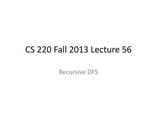 CS 220 Fall 2013 Lecture 56