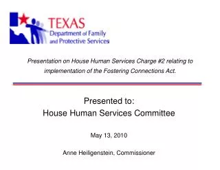 Presented to: House Human Services Committee May 13, 2010 Anne Heiligenstein, Commissioner