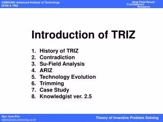 Introduction of TRIZ History of TRIZ Contradiction Su-Field Analysis ARIZ Technology Evolution