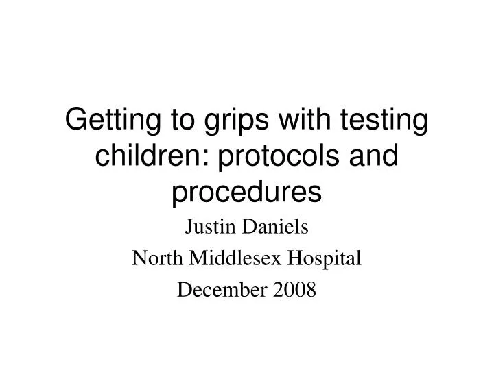 getting to grips with testing children protocols and procedures