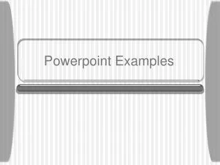 Powerpoint Examples