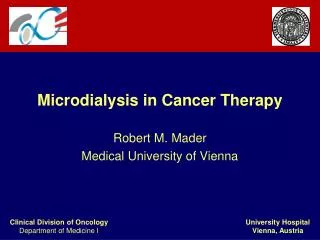 Microdialysis in Cancer Therapy Robert M. Mader Medical University of Vienna