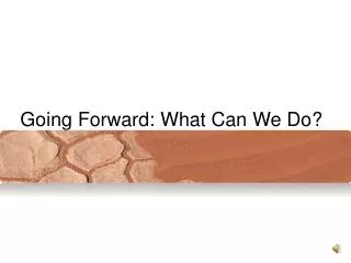 Going Forward: What Can We Do?