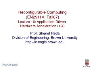 Reconfigurable Computing (EN2911X, Fall07) Lecture 16: Application-Driven