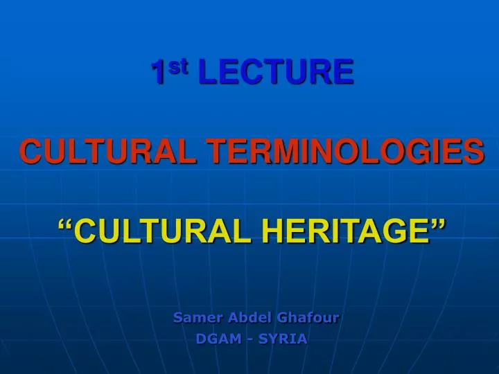 1 st lecture cultural terminologies cultural heritage samer abdel ghafour dgam syria