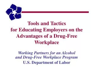 Tools and Tactics for Educating Employers on the Advantages of a Drug-Free Workplace